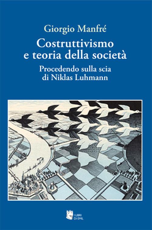Costruttivismo e teoria della società. Procedendo sulla scia di Niklas Luhmann - Giorgio Manfré - copertina