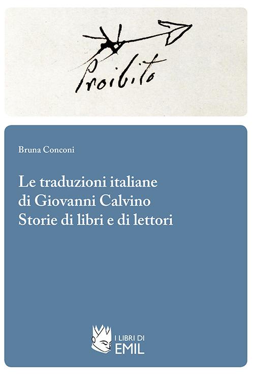 Le traduzioni italiane di Giovanni Calvino. Storie di libri e di lettori - Bruna Conconi - copertina