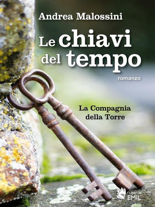 Le chiavi del tempo. La compagnia della torre - Andrea Malossini - ebook