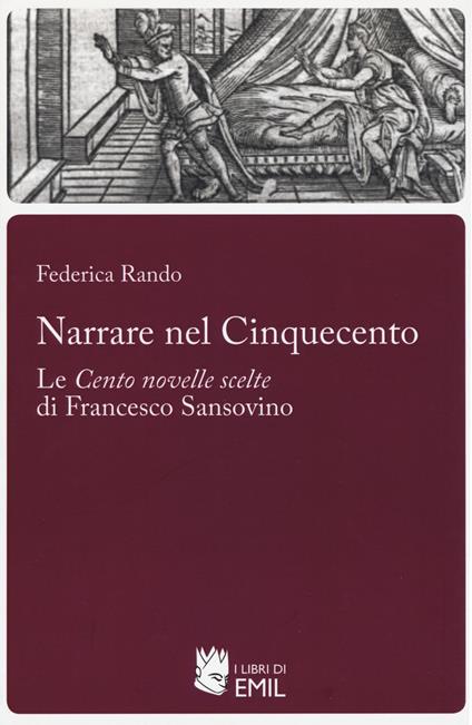 Narrare nel Cinquecento. Le «Cento novelle scelte» di Francesco Sansovino - Federica Rando - copertina