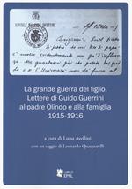 La grande guerra del figlio. Lettere di Guido Guerrini al padre Olindo e alla famiglia. 1915-1916