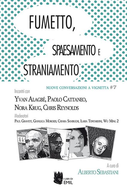 Fumetto, spaesamento e straniamento. Incontri con Yvan Alagbé, Paolo Cattaneo, Nora Krug, Chris Reynolds Moderatori Paul Gravett, Gianluca Morozzi, Chiara Sambuchi, Ilaria Tontardini, Wu Ming 2 - copertina