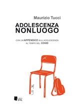 Adolescenza non luogo. Con un’appendice sull’adolescenza al tempo del COVID