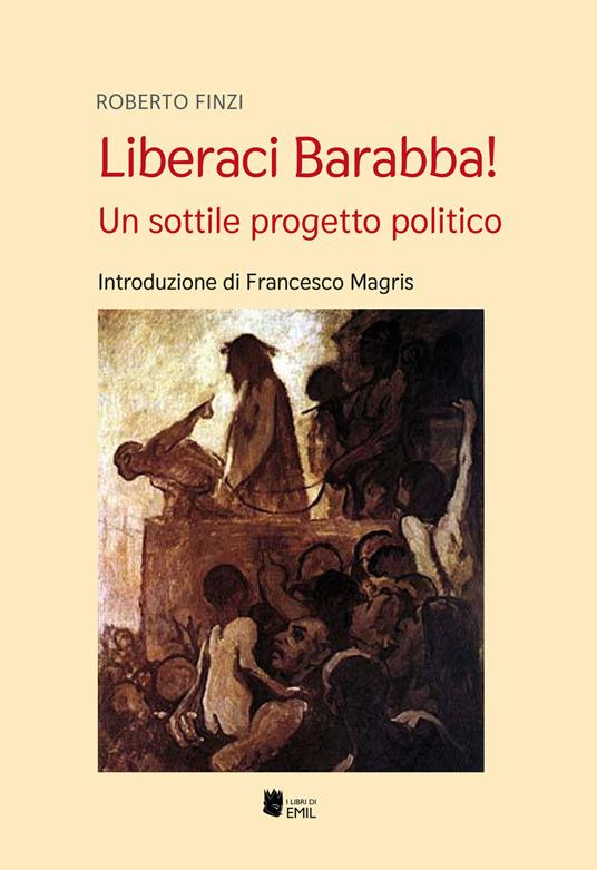 Liberaci Barabba! Un sottile progetto politico - Roberto Finzi - copertina