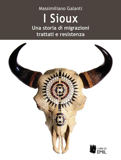 I Sioux. Una storia di migrazioni, trattati e resistenza - Massimiliano Galanti - copertina