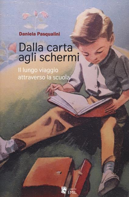Dalla carta agli schermi. Il lungo viaggio attraverso la scuola - Daniela Pasqualini - copertina
