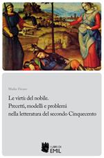 Le Le virtù del nobile. Precetti, modelli e problemi nella letteratura del secondo Cinquecento