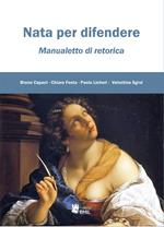 Nata per difendere. Manualetto di retorica