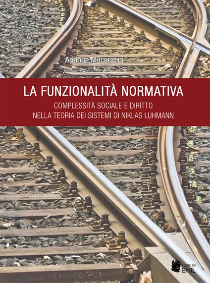 La funzionalità normativa. Complessità sociale e diritto nella teoria dei sistemi di Niklas Luhmann - Arianna Maceratini - copertina
