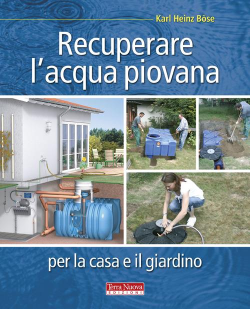 Recuperare l'acqua piovana per il giardino e la casa - Karl Heinz Böse - copertina