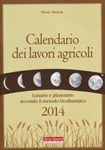 Calendario dei lavori agricoli 2014. Lunario e planetario secondo il metodo biodinamico