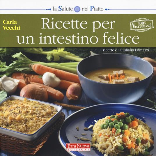 Ricette per un intestino felice - Carla Vecchi,Giuliana Lomazzi - copertina