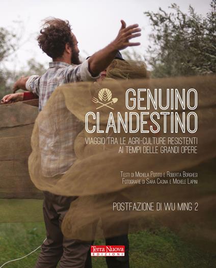 Genuino clandestino. Viaggio tra le agri-culture resistenti ai tempi delle grandi opere - Michela Potito,Roberta Borghesi - copertina