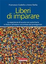 Liberi di imparare. L'esperienza di scuola non autoritaria in Italia e all'estero raccontate dai protagonisti