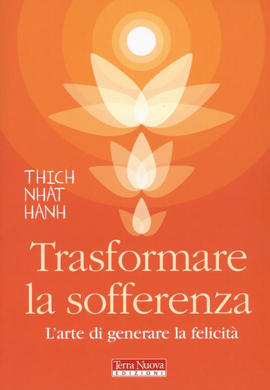 Trasformare la sofferenza. L'arte di generare felicità - Thich Nhat Hanh - copertina