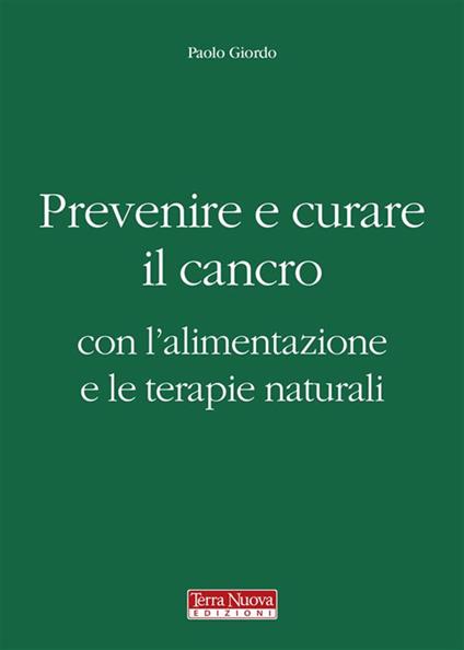 Prevenire e curare il cancro con l'alimentazione e le terapie naturali - Paolo Giordo - ebook
