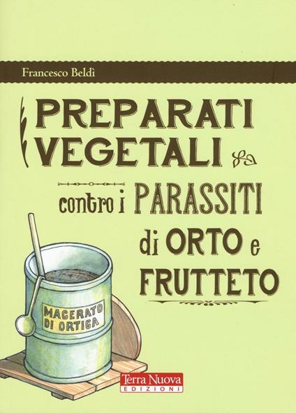 Preparati vegetali contro i parassiti di orto e frutteto - Francesco Beldì - copertina