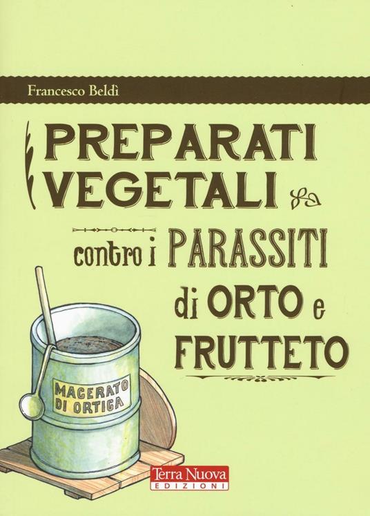Preparati vegetali contro i parassiti di orto e frutteto - Francesco Beldì - copertina