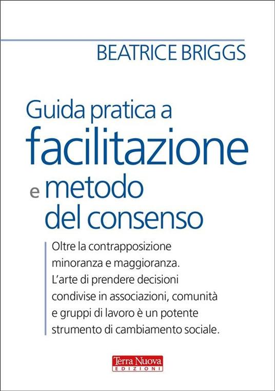 Guida pratica a facilitazione e metodo del consenso - Beatrice Briggs,L. Borio - ebook