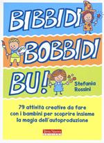 Bidibibodibibù! 79 attività creative da fare con i bambini per scoprire insieme la magia dell'autoproduzione