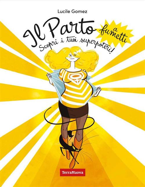 Il parto a fumetti. Scopri i tuoi superpoteri!. Vol. 1 - Lucile Gomez,Filippo Benfante - ebook