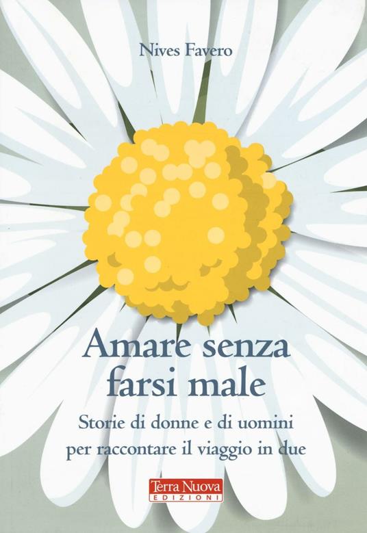 Amare senza farsi male. Storie di donne e di uomini per imparare ad amare in due - Nives Favero - copertina