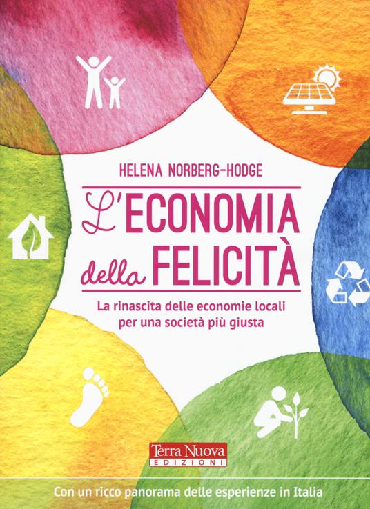 L'economia della felicità. La rinascita delle economie locali per una società più giusta - Helena Norberg-Hodge - copertina