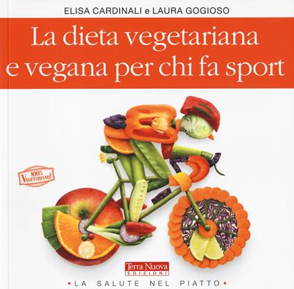 La dieta vegetariana e vegana per chi fa sport - Elisa Cardinali,Laura Gogioso - copertina