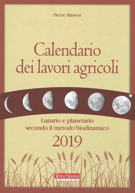 Calendario dei lavori agricoli 2019. Lunario e planetario secondo il metodo biodinamico - Pierre Masson - copertina