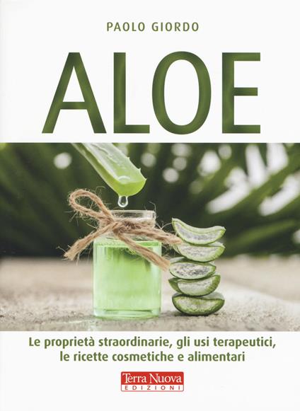 Aloe. Le proprietà straordinarie, gli usi terapeutici, le ricette cosmetiche e alimentari - Paolo Giordo - copertina