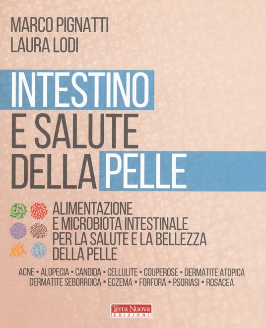 Intestino e salute della pelle. Alimentazione e microbiota intestinale per la salute e la bellezza della pelle - Marco Pignatti,Laura Lodi - copertina