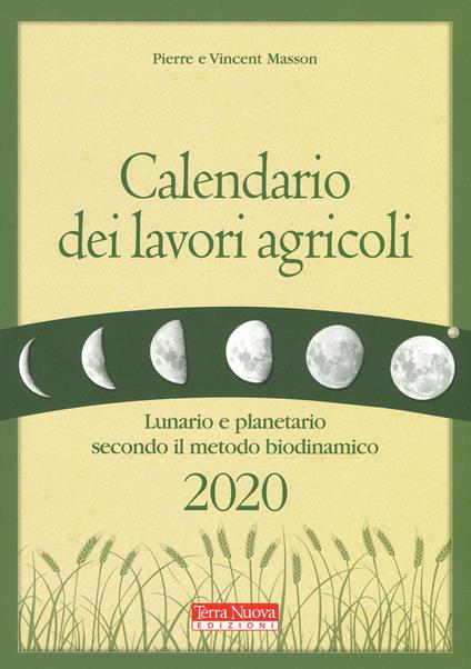 Calendario dei lavori agricoli 2020. Lunario e planetario secondo il metodo biodinamico - Pierre Masson,Vincent Masson - copertina