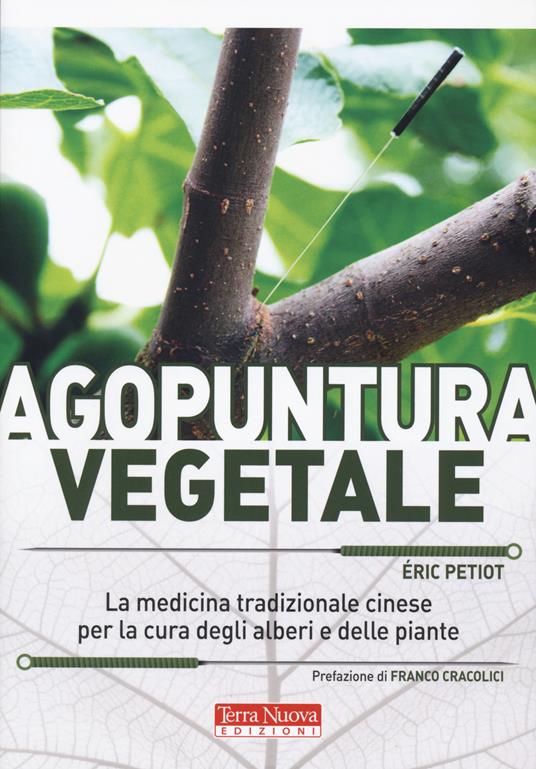 Agopuntura vegetale. La medicina tradizionale cinese per la cura degli alberi e delle piante. Ediz. illustrata - Éric Petiot - copertina