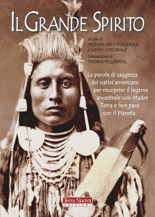 Il Grande Spirito. Le parole di saggezza dei nativi americani per riscoprire il legame ancestrale con Madre terra e fare pace con il Pianeta - copertina