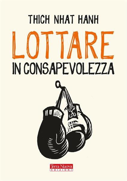 Lottare in consapevolezza - Thich Nhat Hanh,Jason DeAntonis,Andrea Libero Carbone - ebook