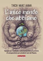 L'unico mondo che abbiamo. Impegno per l'ambiente e crescita interiore: un percorso di consapevolezza per prendersi cura del pianeta