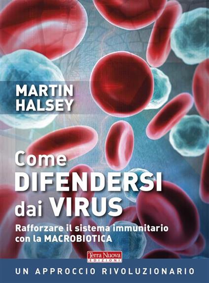Come difendersi dai virus. Rafforzare il sistema immunitario con la macrobiotica - Martin Halsey - ebook