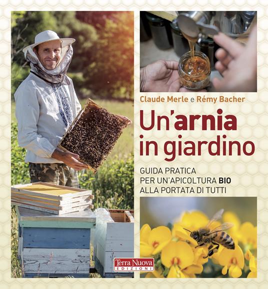 Un'arnia in giardino. Guida pratica per un'apicoltura bio alla portata di tutti - Claude Merle,Rémy Bacher - copertina