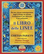 Il libro delle linee. Una visione contemporanea degli I-Ching per liberare il nostro potenziale. Per capire chi siamo e il potere che custodiamo in noi