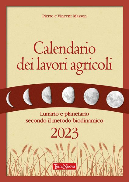 Calendario dei lavori agricoli. Lunario e planetario secondo il metodo biodinamico - Pierre Masson,Vincent Masson - copertina