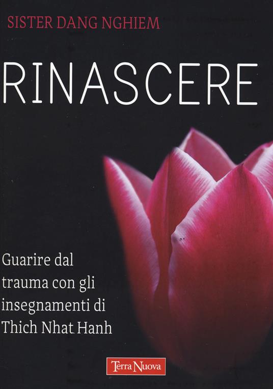 Rinascere. Guarire dal trauma con gli insegnamenti di Thich Nhat Hanh - Sister Dang Nghiem - copertina