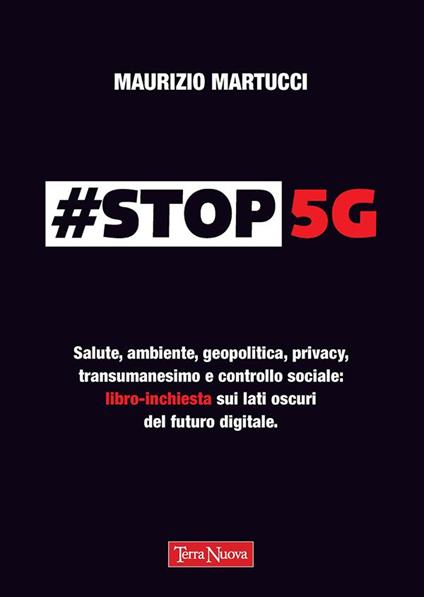 #Stop 5G. Salute, ambiente, geopolitica, privacy, transumanesimo e controllo sociale: libro-inchiesta sui lati oscuri del futuro digitale - Maurizio Martucci - ebook