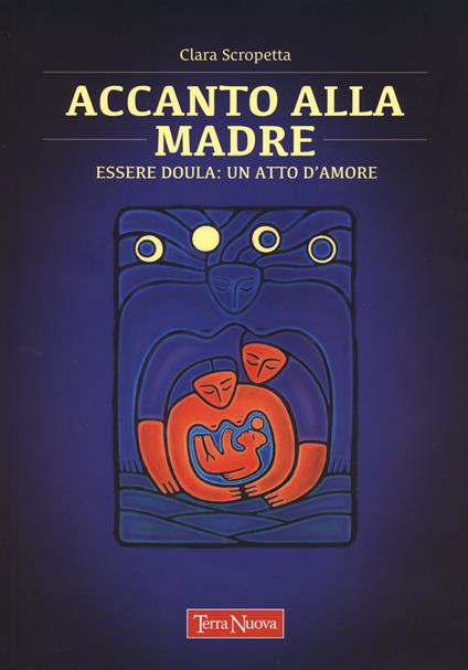 Accanto alla madre. Essere doula: un atto d'amore - Clara Scropetta - copertina