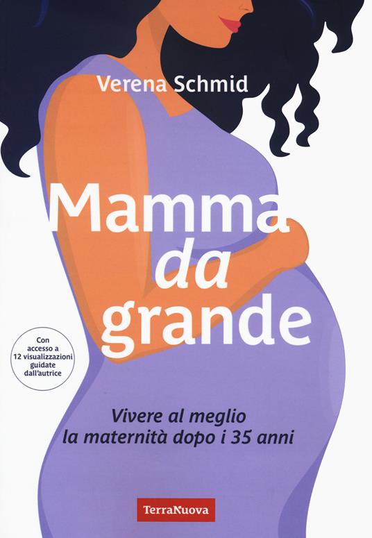 Mamma da grande. Vivere al meglio la maternità dopo i 35 anni - Verena Schmid - copertina