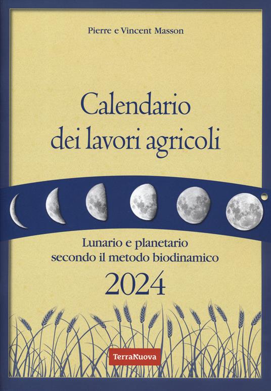 Calendario dei lavori agricoli 2024. Lunario e planetario secondo il metodo biodinamico - Pierre Masson,Vincent Masson - copertina