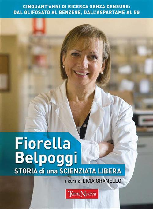 Fiorella Belpoggi. Storia di una scienziata libera - Licia Granello - ebook