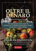 Oltre il denaro. Per una nuova idea di società basata sull'economia circolare, il dono, l'ecologia e i beni comuni