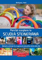 Perché scegliere la scuola steineriana. Metodi e principi di un approccio educativo vicino alla vita