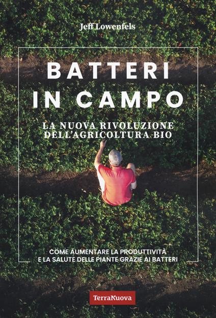 Batteri in campo. La nuova rivoluzione dell'agricoltura bio - Jeff Lowenfels - copertina