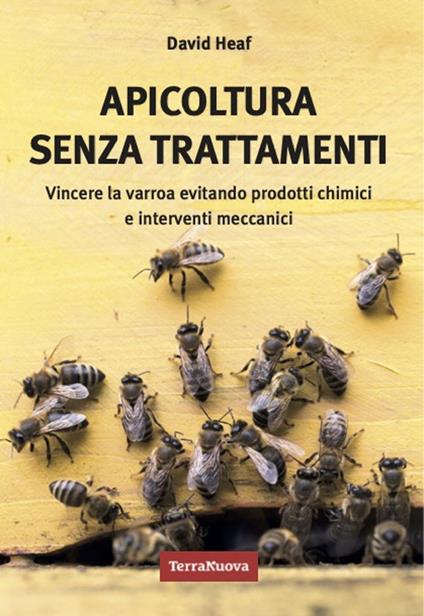 Apicoltura senza trattamenti. Vincere la varroa evitando prodotti chimici e interventi meccanici - David Heaf - copertina